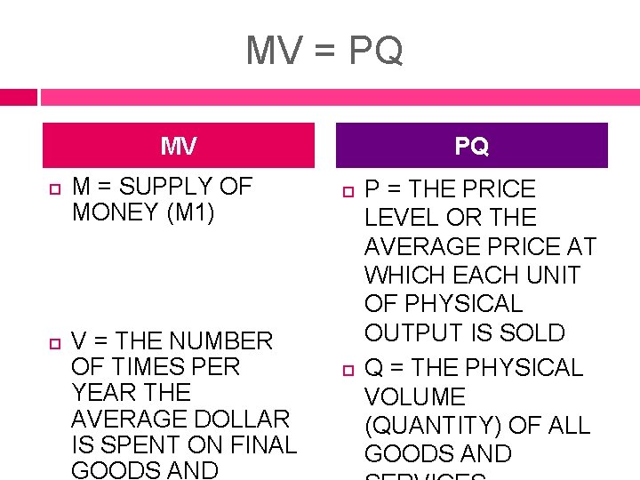 MV = PQ MV M = SUPPLY OF MONEY (M 1) V = THE