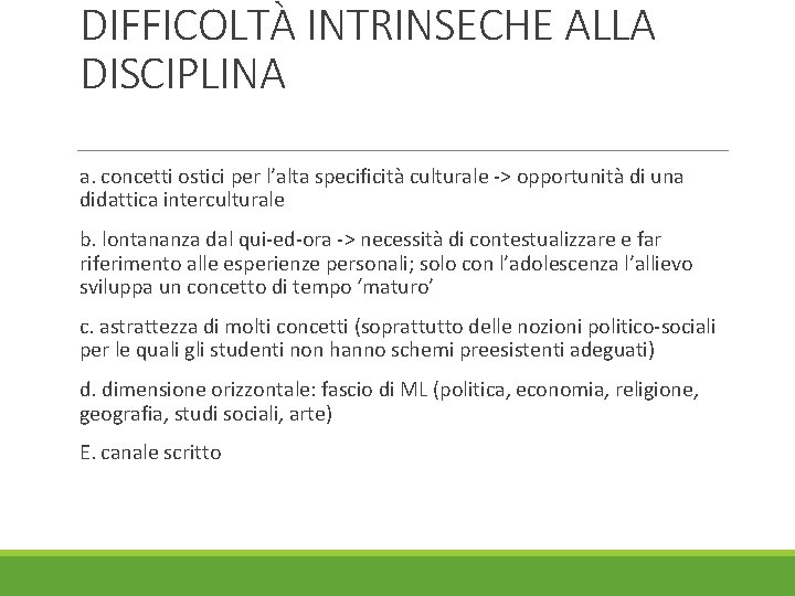 DIFFICOLTÀ INTRINSECHE ALLA DISCIPLINA a. concetti ostici per l’alta specificità culturale -> opportunità di