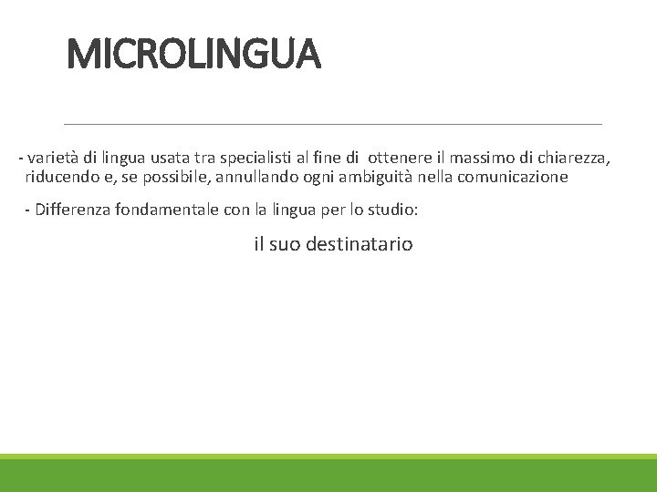 MICROLINGUA - varietà di lingua usata tra specialisti al fine di ottenere il massimo