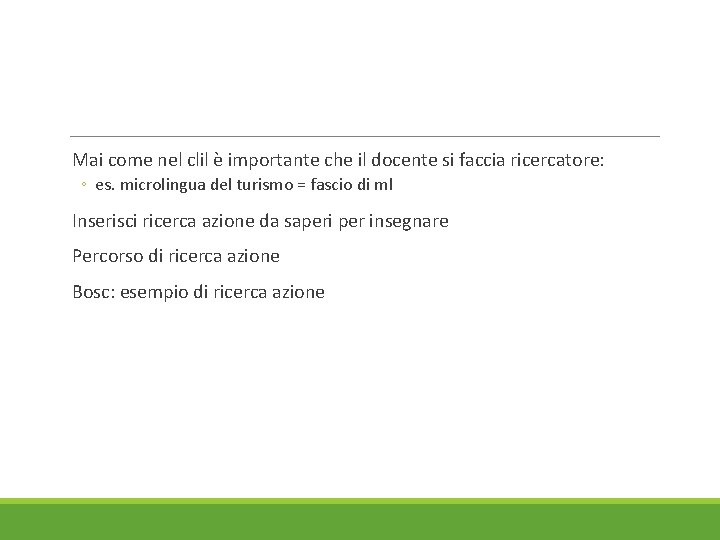  Mai come nel clil è importante che il docente si faccia ricercatore: ◦