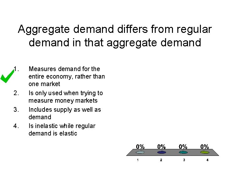 Aggregate demand differs from regular demand in that aggregate demand 1. 2. 3. 4.