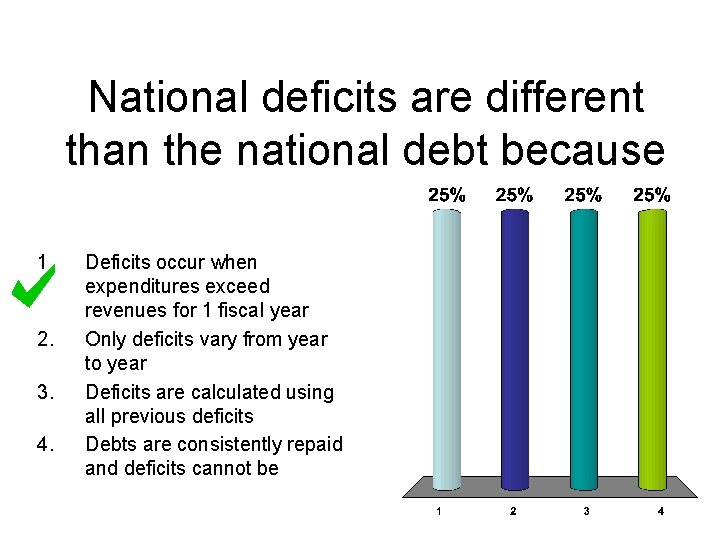 National deficits are different than the national debt because 1. 2. 3. 4. Deficits