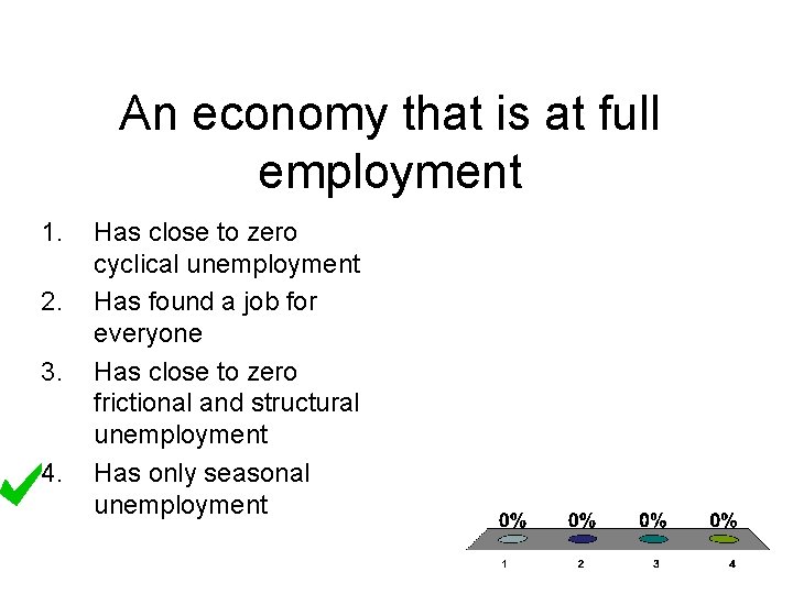 An economy that is at full employment 1. 2. 3. 4. Has close to