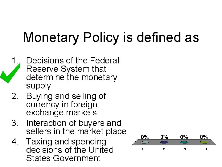 Monetary Policy is defined as 1. Decisions of the Federal Reserve System that determine