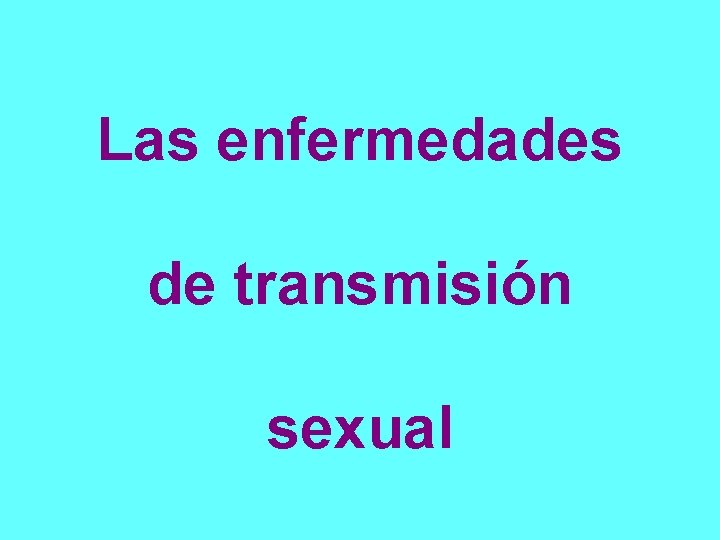Las enfermedades de transmisión sexual 
