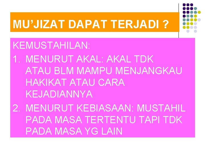 MU’JIZAT DAPAT TERJADI ? KEMUSTAHILAN: 1. MENURUT AKAL: AKAL TDK ATAU BLM MAMPU MENJANGKAU