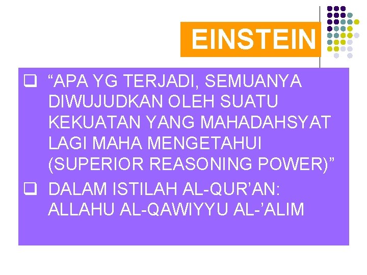 EINSTEIN q “APA YG TERJADI, SEMUANYA DIWUJUDKAN OLEH SUATU KEKUATAN YANG MAHADAHSYAT LAGI MAHA