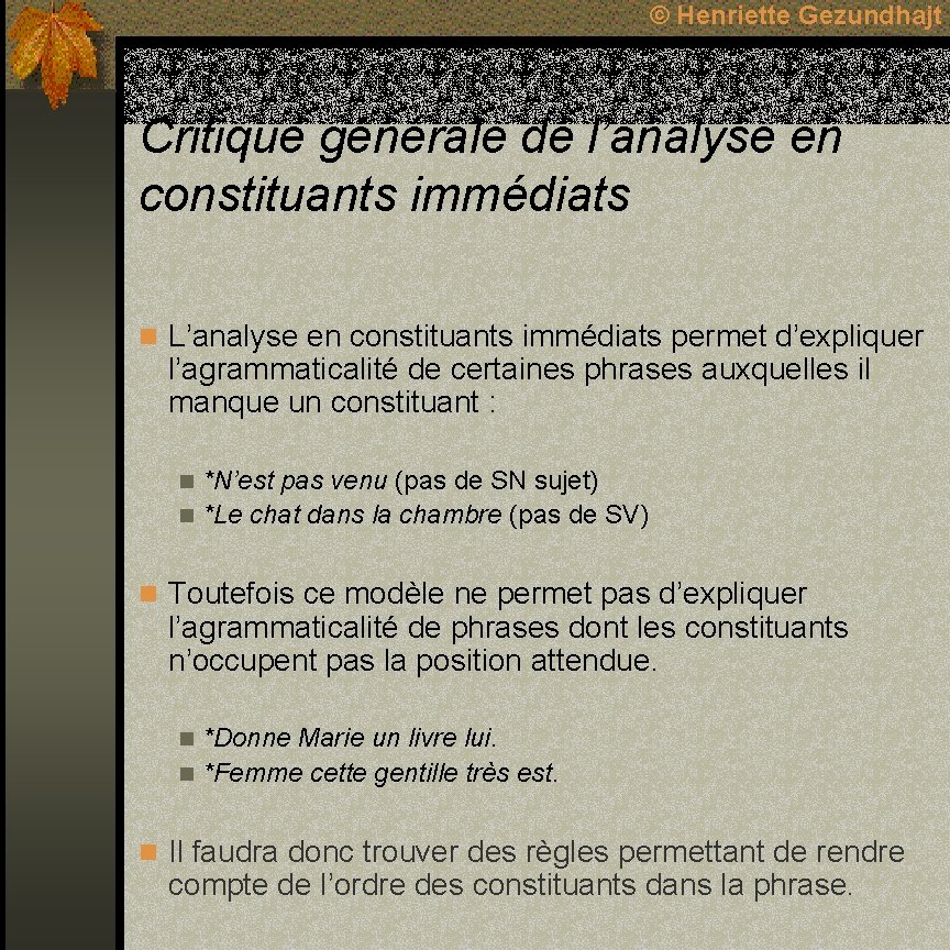 © Henriette Gezundhajt Critique générale de l’analyse en constituants immédiats n L’analyse en constituants