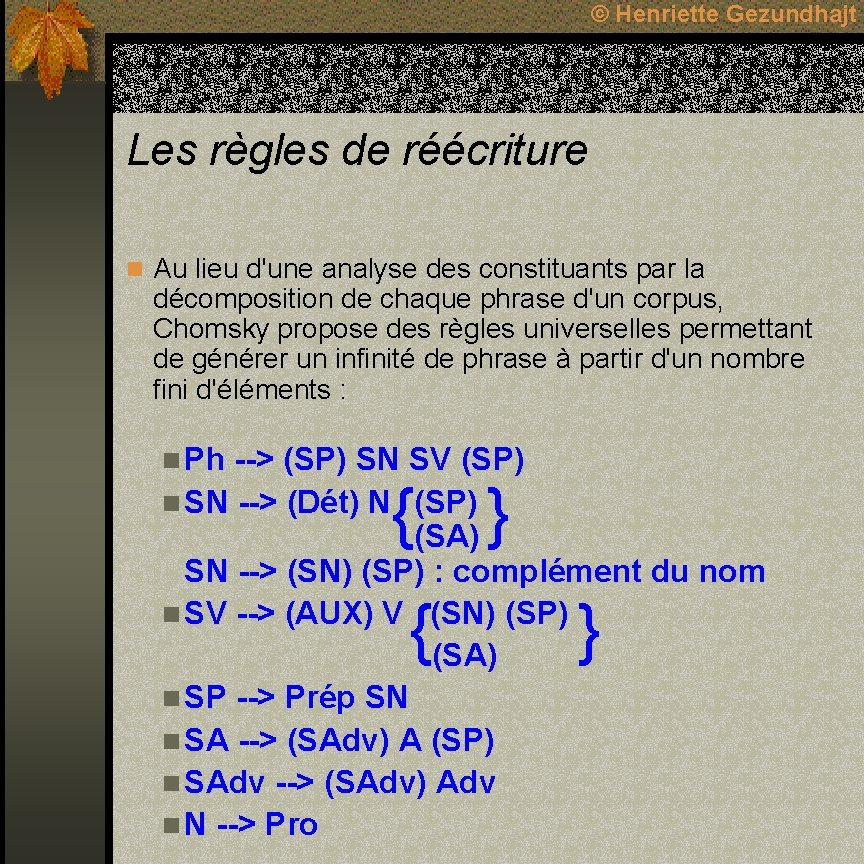 © Henriette Gezundhajt Les règles de réécriture n Au lieu d'une analyse des constituants