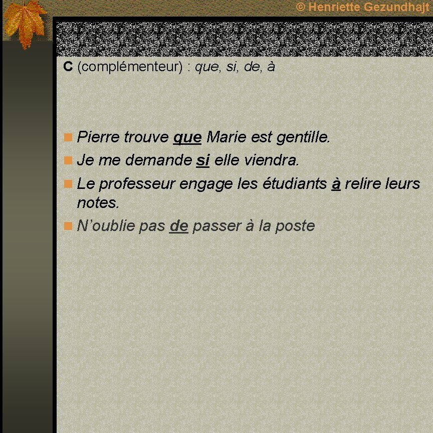 © Henriette Gezundhajt C (complémenteur) : que, si, de, à n Pierre trouve que