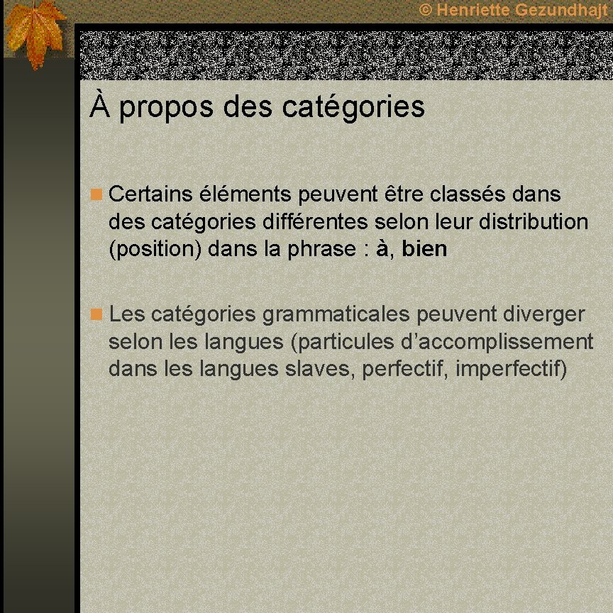 © Henriette Gezundhajt À propos des catégories n Certains éléments peuvent être classés dans