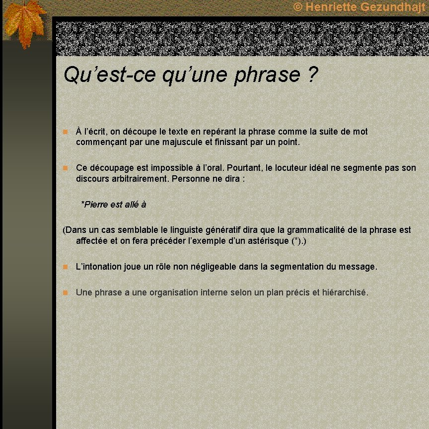 © Henriette Gezundhajt Qu’est-ce qu’une phrase ? n À l’écrit, on découpe le texte