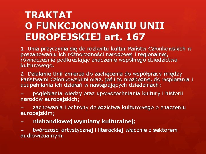 TRAKTAT O FUNKCJONOWANIU UNII EUROPEJSKIEJ art. 167 1. Unia przyczynia się do rozkwitu kultur