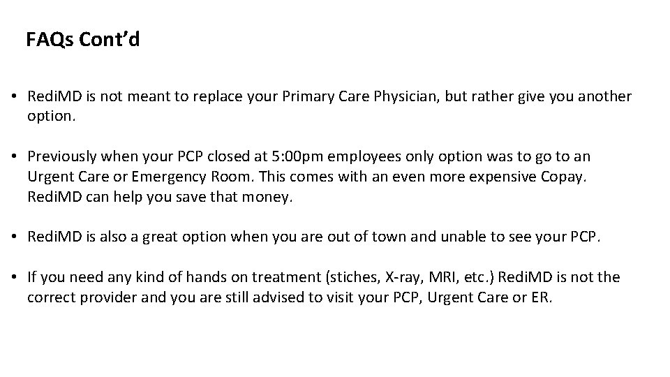 FAQs Cont’d • Redi. MD is not meant to replace your Primary Care Physician,