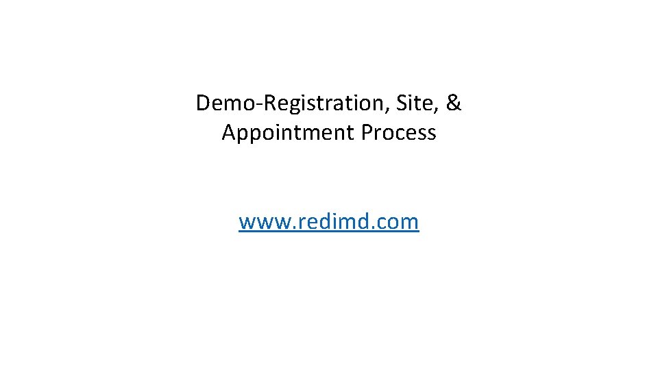 Demo-Registration, Site, & Appointment Process www. redimd. com 