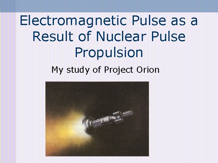 Electromagnetic Pulse as a Result of Nuclear Pulse Propulsion My study of Project Orion