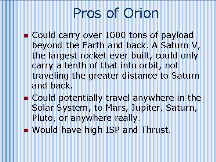 Pros of Orion n Could carry over 1000 tons of payload beyond the Earth