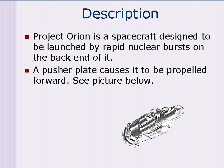 Description n n Project Orion is a spacecraft designed to be launched by rapid