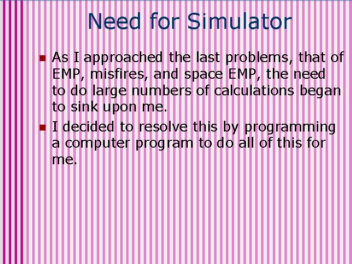 Need for Simulator n n As I approached the last problems, that of EMP,