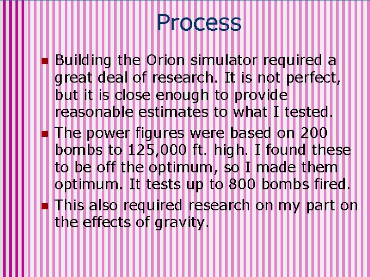 Process n n n Building the Orion simulator required a great deal of research.