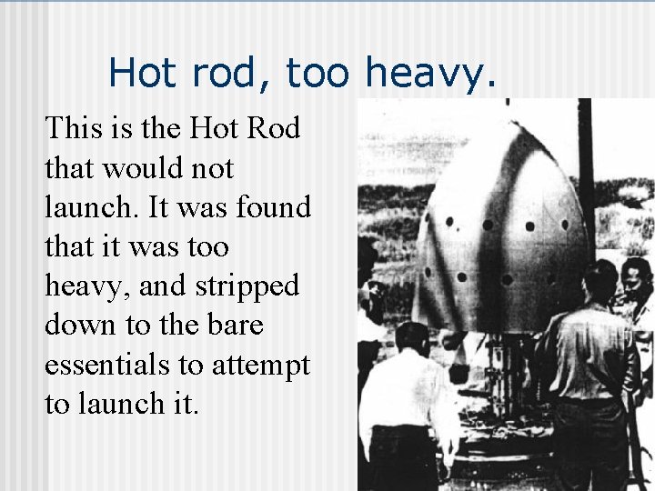 Hot rod, too heavy. This is the Hot Rod that would not launch. It