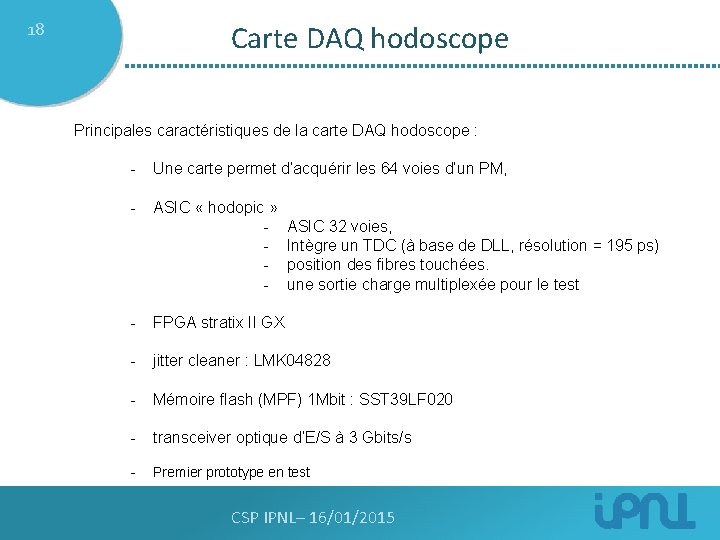 18 Carte DAQ hodoscope Principales caractéristiques de la carte DAQ hodoscope : - Une