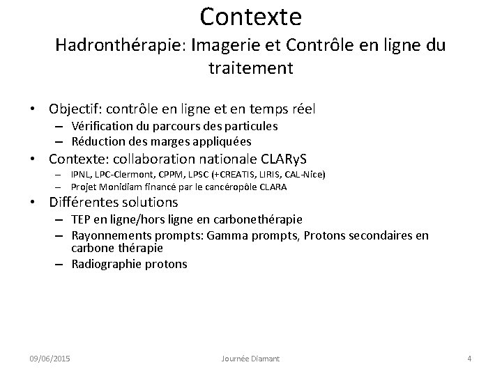 Contexte Hadronthérapie: Imagerie et Contrôle en ligne du traitement • Objectif: contrôle en ligne