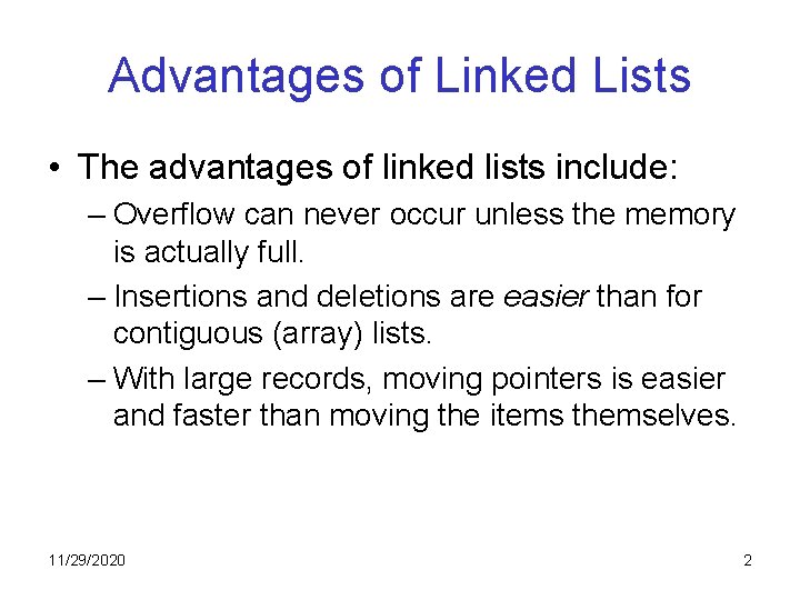 Advantages of Linked Lists • The advantages of linked lists include: – Overflow can