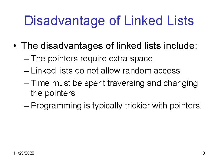 Disadvantage of Linked Lists • The disadvantages of linked lists include: – The pointers