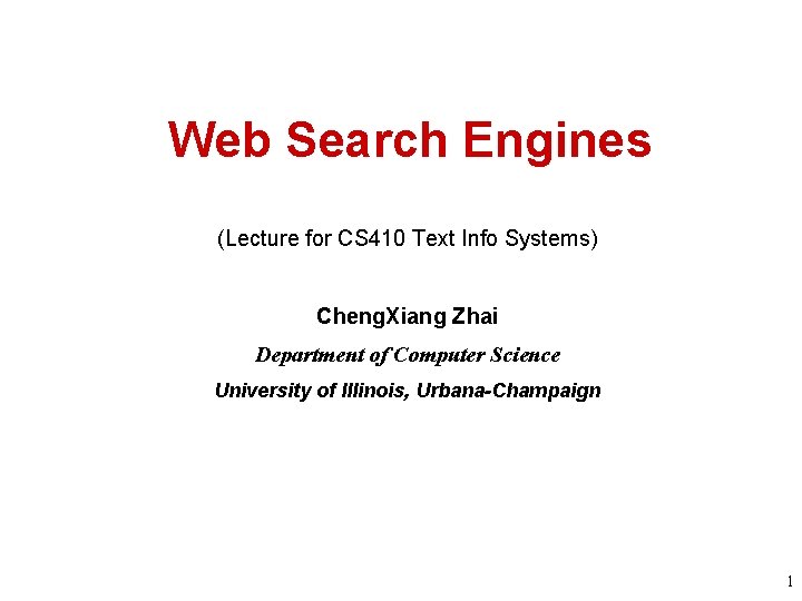 Web Search Engines (Lecture for CS 410 Text Info Systems) Cheng. Xiang Zhai Department