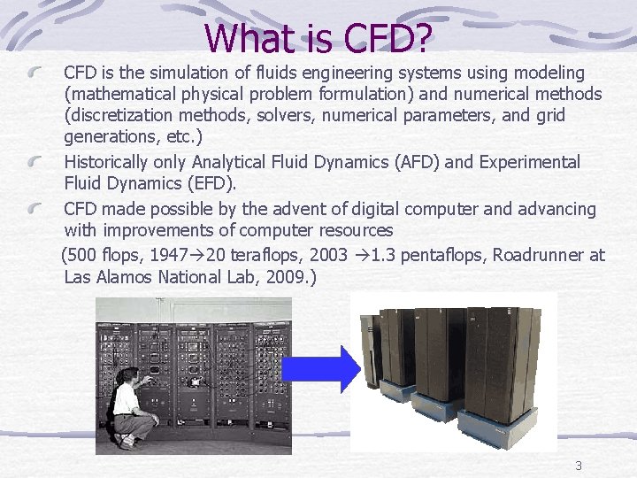 What is CFD? CFD is the simulation of fluids engineering systems using modeling (mathematical What is CFD? CFD is the simulation of fluids engineering systems using modeling (mathematical