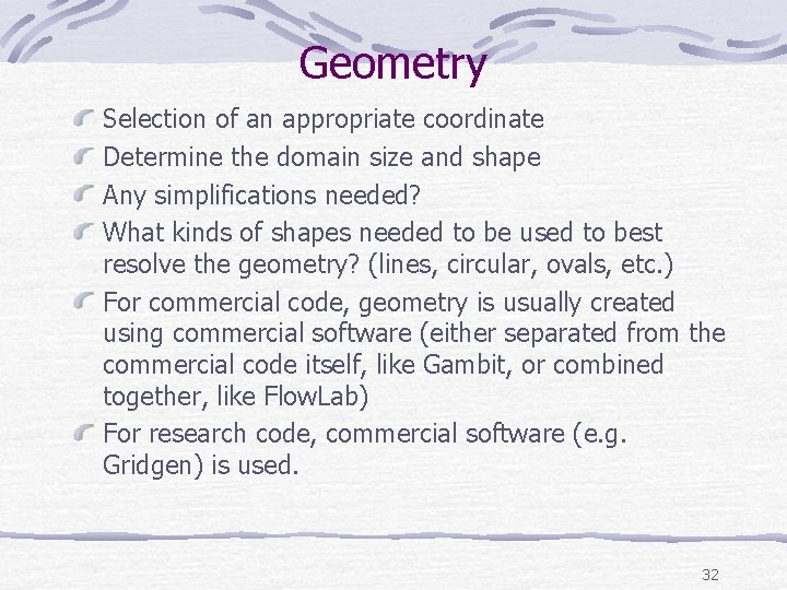Geometry Selection of an appropriate coordinate Determine the domain size and shape Any simplifications Geometry Selection of an appropriate coordinate Determine the domain size and shape Any simplifications