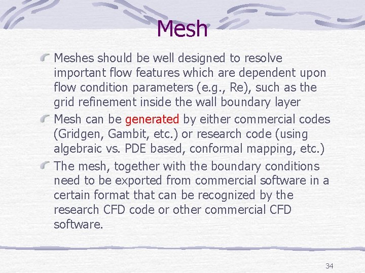 Meshes should be well designed to resolve important flow features which are dependent upon Meshes should be well designed to resolve important flow features which are dependent upon
