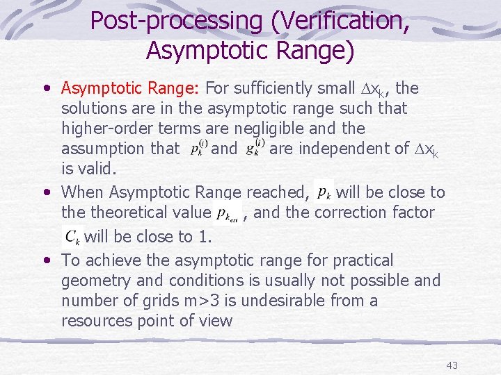 Post-processing (Verification, Asymptotic Range) • Asymptotic Range: For sufficiently small xk, the solutions are Post-processing (Verification, Asymptotic Range) • Asymptotic Range: For sufficiently small xk, the solutions are