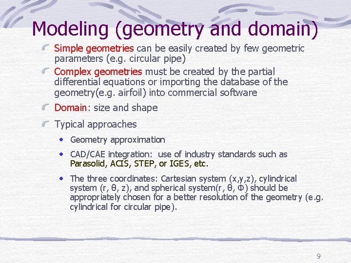Modeling (geometry and domain) Simple geometries can be easily created by few geometric parameters Modeling (geometry and domain) Simple geometries can be easily created by few geometric parameters