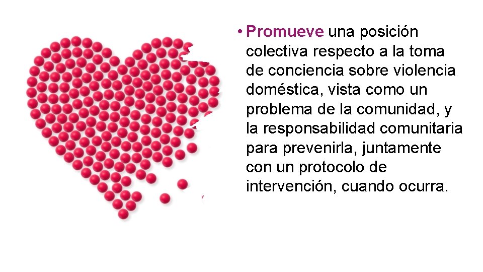  • Promueve una posición colectiva respecto a la toma de conciencia sobre violencia