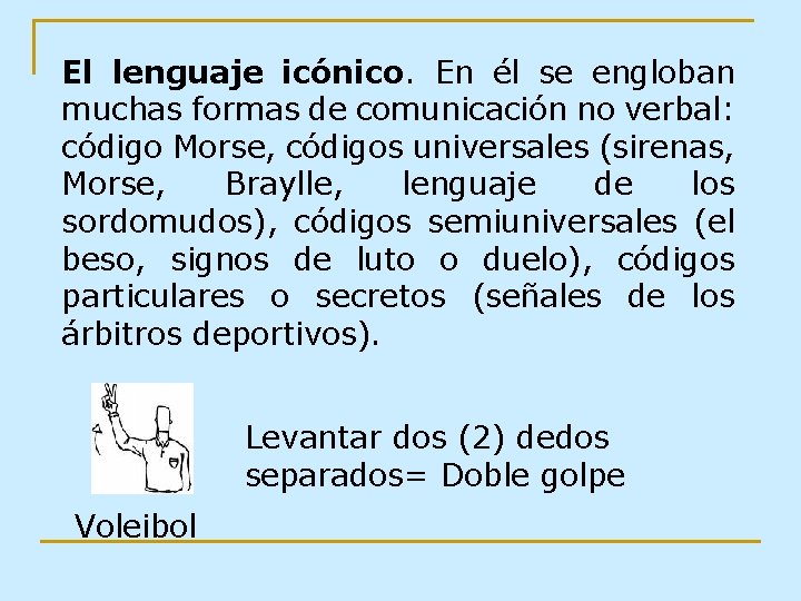 El lenguaje icónico. En él se engloban muchas formas de comunicación no verbal: código