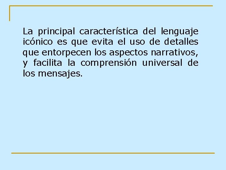 La principal característica del lenguaje icónico es que evita el uso de detalles que