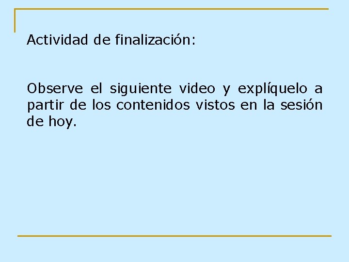 Actividad de finalización: Observe el siguiente video y explíquelo a partir de los contenidos