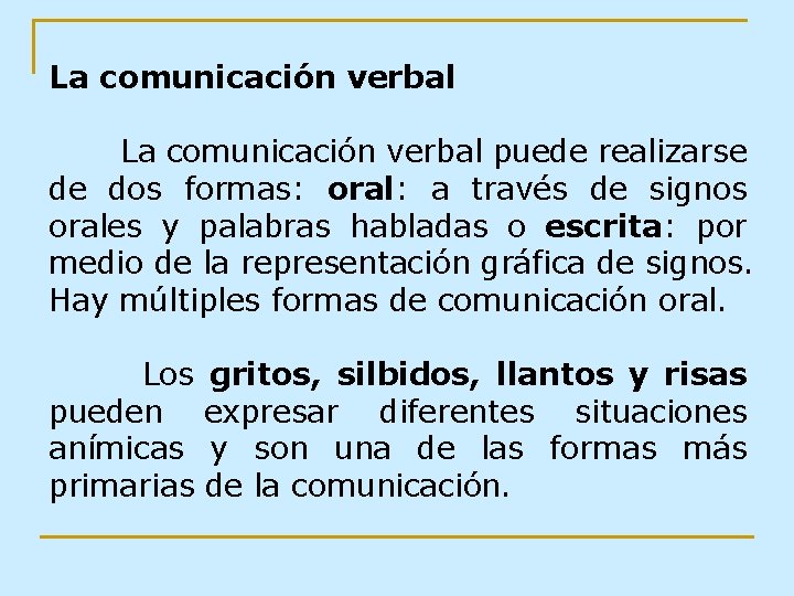 La comunicación verbal puede realizarse de dos formas: oral: a través de signos orales