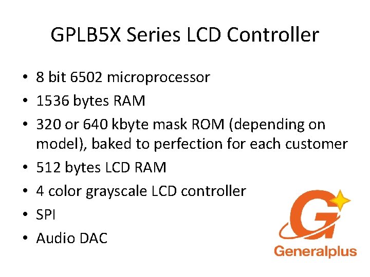 GPLB 5 X Series LCD Controller • 8 bit 6502 microprocessor • 1536 bytes