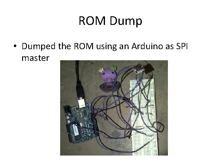 ROM Dump • Dumped the ROM using an Arduino as SPI master 