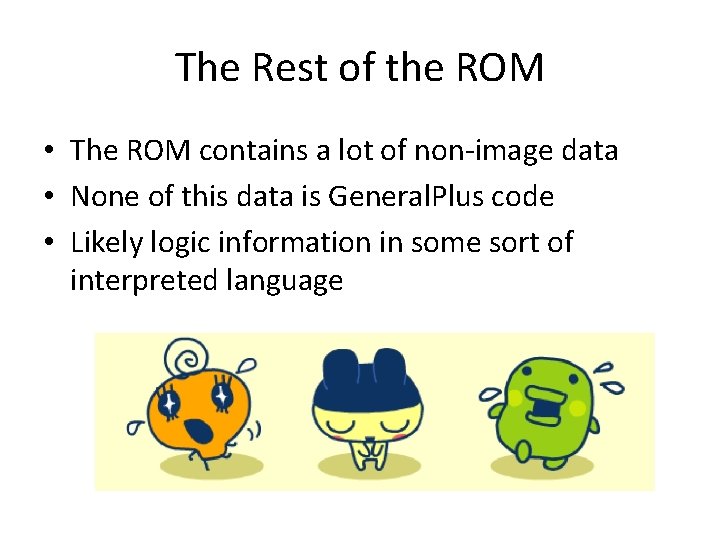 The Rest of the ROM • The ROM contains a lot of non-image data