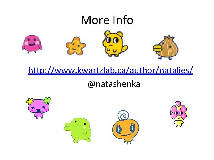More Info http: //www. kwartzlab. ca/author/natalies/ @natashenka 