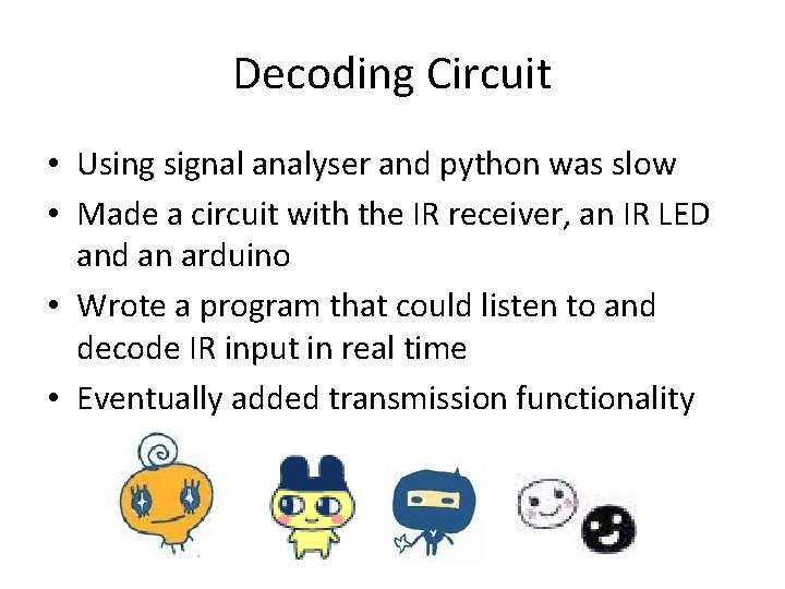 Decoding Circuit • Using signal analyser and python was slow • Made a circuit