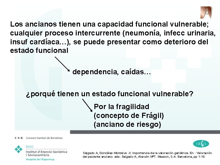 Los ancianos tienen una capacidad funcional vulnerable; cualquier proceso intercurrente (neumonía, infecc urinaria, insuf