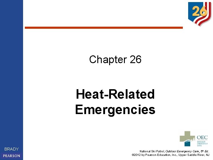 Chapter 26 Heat-Related Emergencies BRADY National Ski Patrol, Outdoor Emergency Care, 5 th Ed.