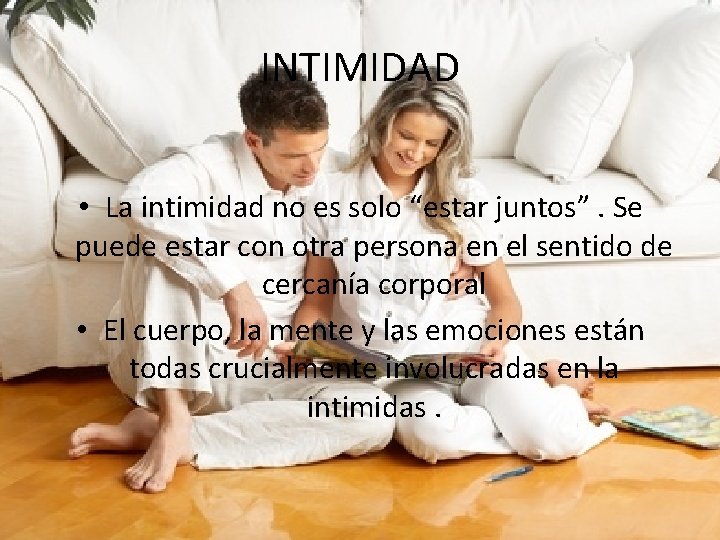 INTIMIDAD • La intimidad no es solo “estar juntos”. Se puede estar con otra
