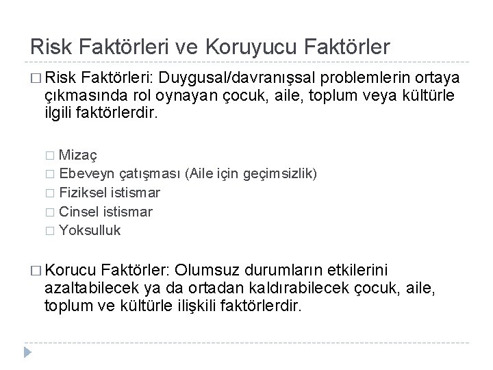 Risk Faktörleri ve Koruyucu Faktörler � Risk Faktörleri: Duygusal/davranışsal problemlerin ortaya çıkmasında rol oynayan