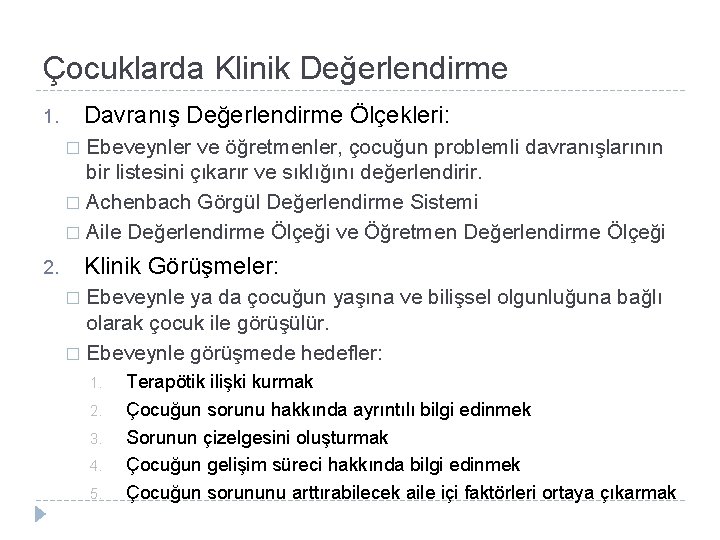 Çocuklarda Klinik Değerlendirme Davranış Değerlendirme Ölçekleri: 1. Ebeveynler ve öğretmenler, çocuğun problemli davranışlarının bir